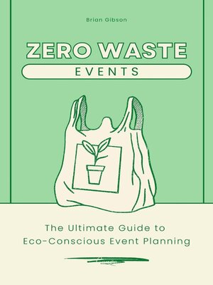 cover image of Zero-Waste Events the Ultimate Guide to Eco-Conscious Event Planning